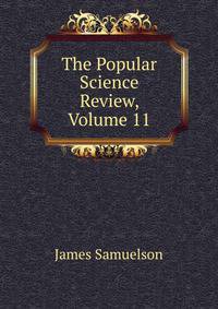 The Popular Science Review, Volume 11