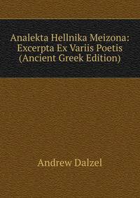 Analekta Hellnika Meizona: Excerpta Ex Variis Poetis (Ancient Greek Edition)