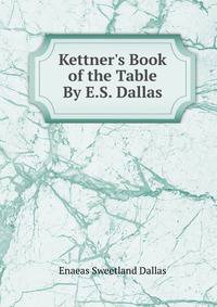 Kettner's Book of the Table By E.S. Dallas.