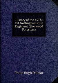 History of the 45Th: 1St Nottinghamshire Regiment (Sherwood Foresters)