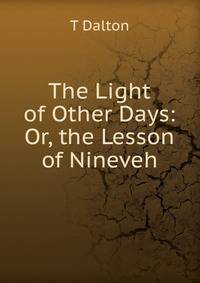 The Light of Other Days: Or, the Lesson of Nineveh
