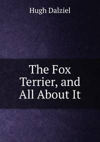 The Fox Terrier, and All About It