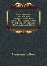 Miscellaneen Zur Geschichte Der Evangelischen Kirche in Russland: Nebst Lasciana Neue Folge Von Hermann Dalton (German Edition)