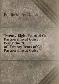 Twenty-Eight Years of Co-Partnership at Guise: Being the 2D Ed. of "Twenty Years of Co-Partnership at Guise."