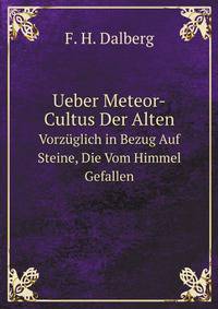 Ueber Meteor-Cultus Der Alten: Vorzuglich in Bezug Auf Steine, Die Vom Himmel Gefallen (German Edition)