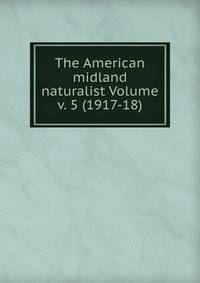 The American midland naturalist Volume v. 5 (1917-18)