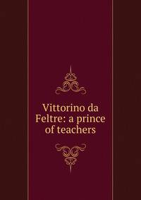 Vittorino da Feltre: a prince of teachers