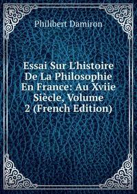 Essai Sur L'histoire De La Philosophie En France: Au Xviie Si?cle, Volume 2 (French Edition)