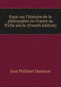 Essai sur l'histoire de la philosophie en France au XVIIe si?cle (French Edition)