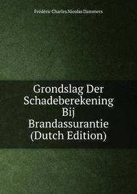 Grondslag Der Schadeberekening Bij Brandassurantie (Dutch Edition)