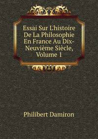 Essai Sur L'histoire De La Philosophie En France Au Dix-Neuvi?me Si?cle, Volume 1