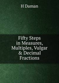 Fifty Steps in Measures, Multiples, Vulgar &amp; Decimal Fractions