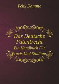Das Deutsche Patentrecht: Ein Handbuch Fur Praxis Und Studium (German Edition)