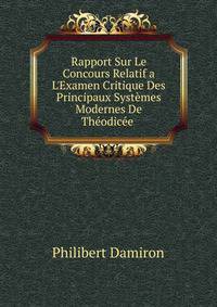 Rapport Sur Le Concours Relatif a L'Examen Critique Des Principaux Syst?mes Modernes De Th?odic?e .