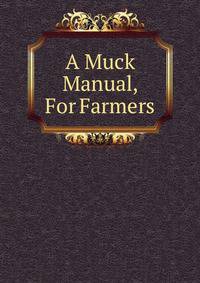 A Muck Manual, For Farmers