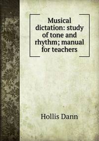 Musical dictation: study of tone and rhythm; manual for teachers