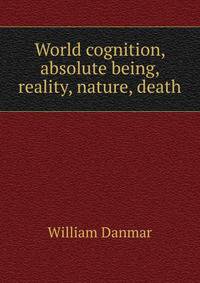 World cognition, absolute being, reality, nature, death