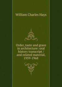 Order, taste and grace in architecture: oral history transcript / and related material, 1959-1968