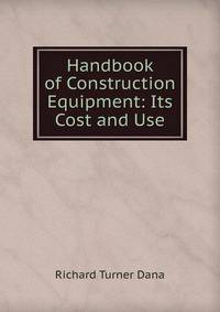 Handbook of Construction Equipment: Its Cost and Use