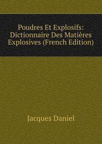 Poudres Et Explosifs: Dictionnaire Des Matieres Explosives (French Edition)