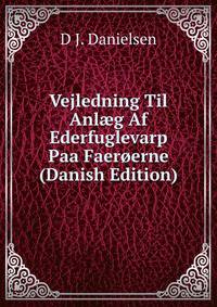 Vejledning Til Anl?g Af Ederfuglevarp Paa Faeroerne (Danish Edition)