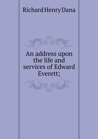 An address upon the life and services of Edward Everett;