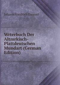 Wrterbuch Der Altmrkisch-Plattdeutschen Mundart (German Edition)