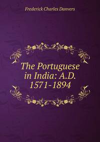 The Portuguese in India: A.D. 1571-1894
