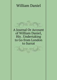 A Journal Or Account of William Daniel, His . Undertaking to Go from London to Surrat