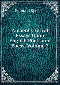 Ancient Critical Essays Upon English Poets and Poesy, Volume 2