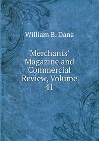 Merchants' Magazine and Commercial Review, Volume 41