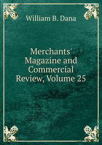 Merchants' Magazine and Commercial Review, Volume 25
