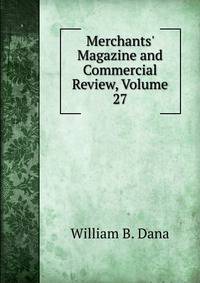 Merchants' Magazine and Commercial Review, Volume 27