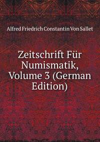 Zeitschrift Fur Numismatik, Volume 3 (German Edition)