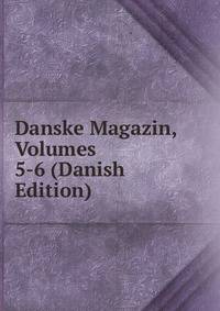 Danske Magazin, Volumes 5-6 (Danish Edition)
