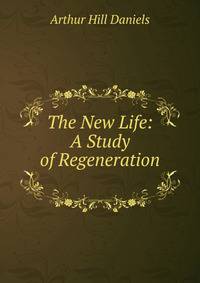 The New Life: A Study of Regeneration .