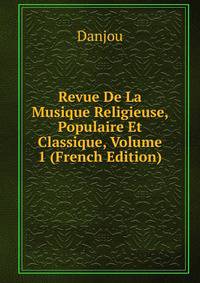 Revue De La Musique Religieuse, Populaire Et Classique, Volume 1 (French Edition)