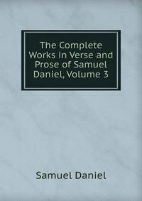The Complete Works in Verse and Prose of Samuel Daniel, Volume 3