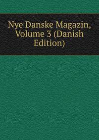 Nye Danske Magazin, Volume 3 (Danish Edition)