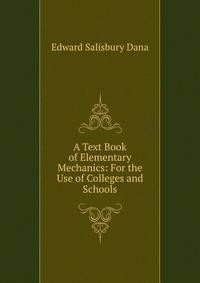 A Text Book of Elementary Mechanics: For the Use of Colleges and Schools
