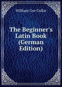 The Beginner's Latin Book (German Edition)