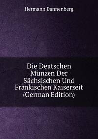Die Deutschen Munzen Der Sachsischen Und Frankischen Kaiserzeit (German Edition)