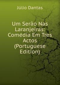 Um Serao Nas Laranjeiras: Comedia Em Tres Actos (Portuguese Edition)