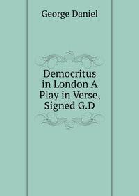 Democritus in London A Play in Verse, Signed G.D