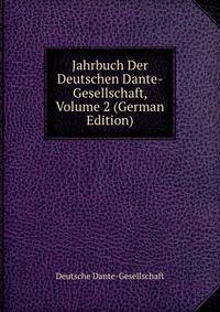 Jahrbuch Der Deutschen Dante-Gesellschaft, Volume 2 (German Edition)