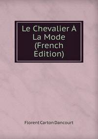 Le Chevalier A La Mode (French Edition)