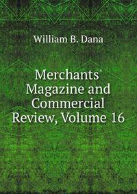Merchants' Magazine and Commercial Review, Volume 16