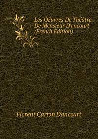 Les OEuvres De Th??tre De Monsieur D'ancourt (French Edition)
