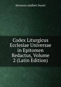 Codex Liturgicus Ecclesiae Universae in Epitomen Redactus, Volume 2 (Latin Edition)