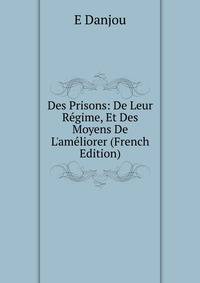 Des Prisons: De Leur R?gime, Et Des Moyens De L'am?liorer (French Edition)